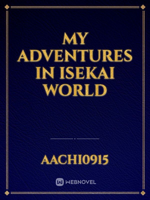 My adventures in isekai world