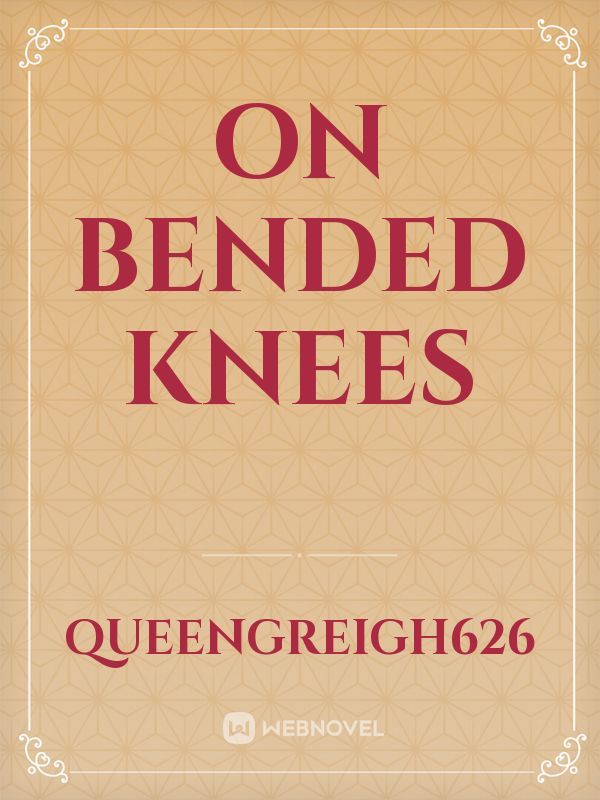 On Bended Knees