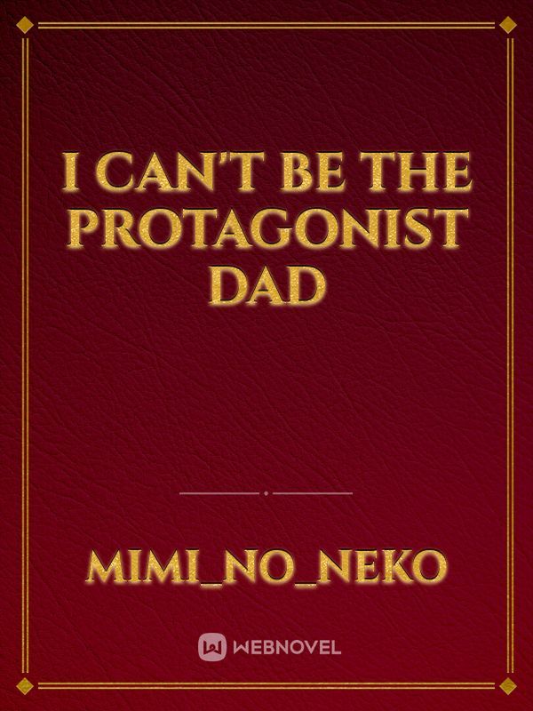 I Can't be The Protagonist Dad