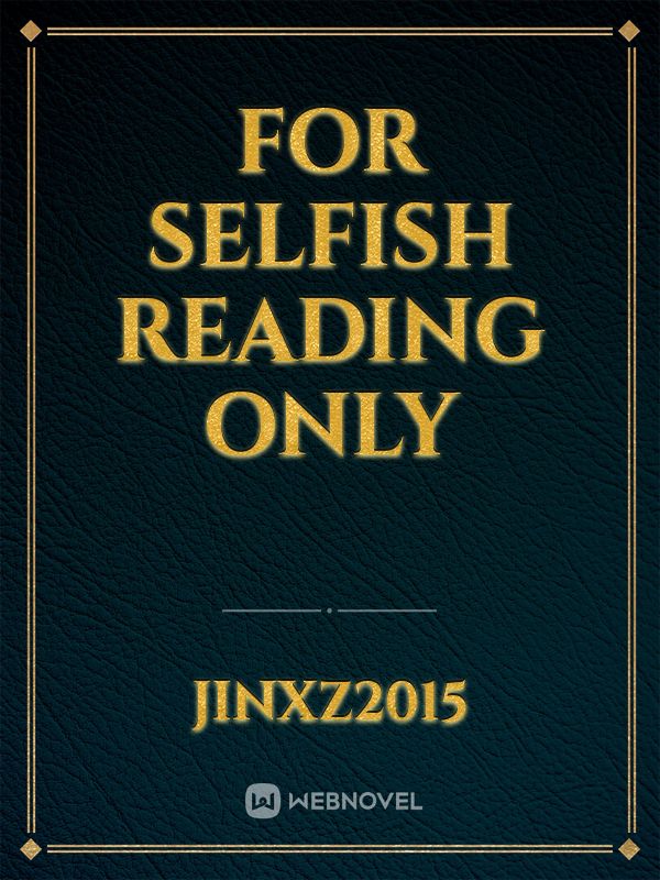 For Selfish Reading Only Book