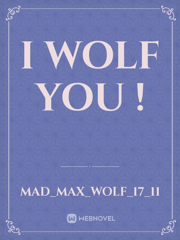 I WOLF YOU !
