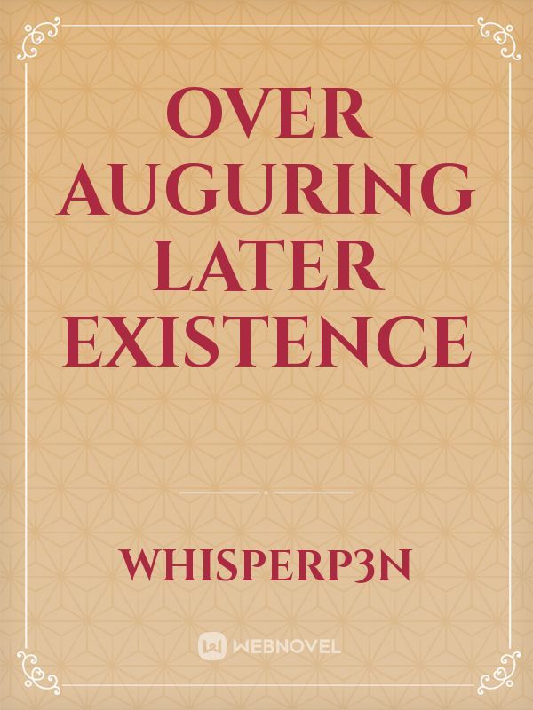 Over Auguring Later Existence Book