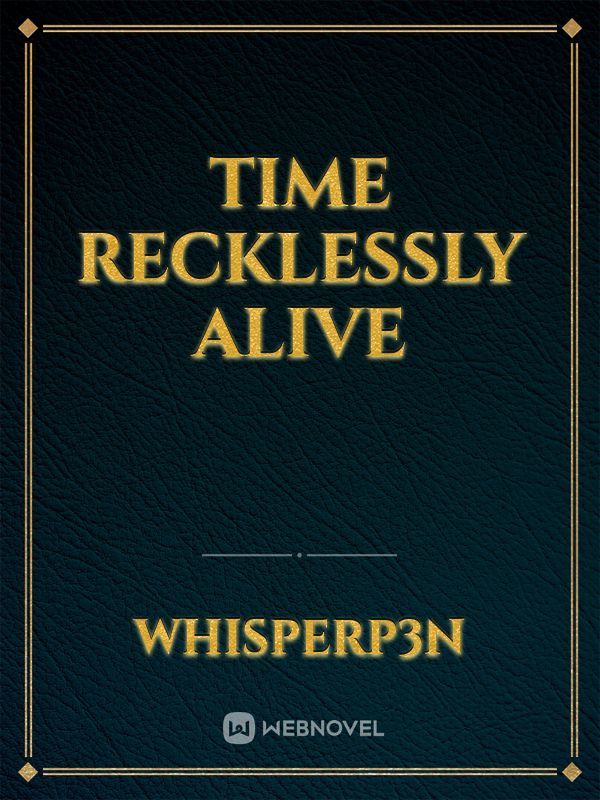 Time Recklessly Alive