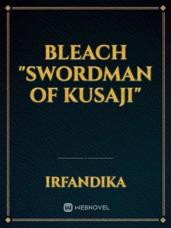 BLEACH "swordman of kusaji"