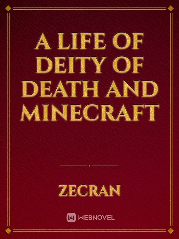 A life of deity of death and minecraft