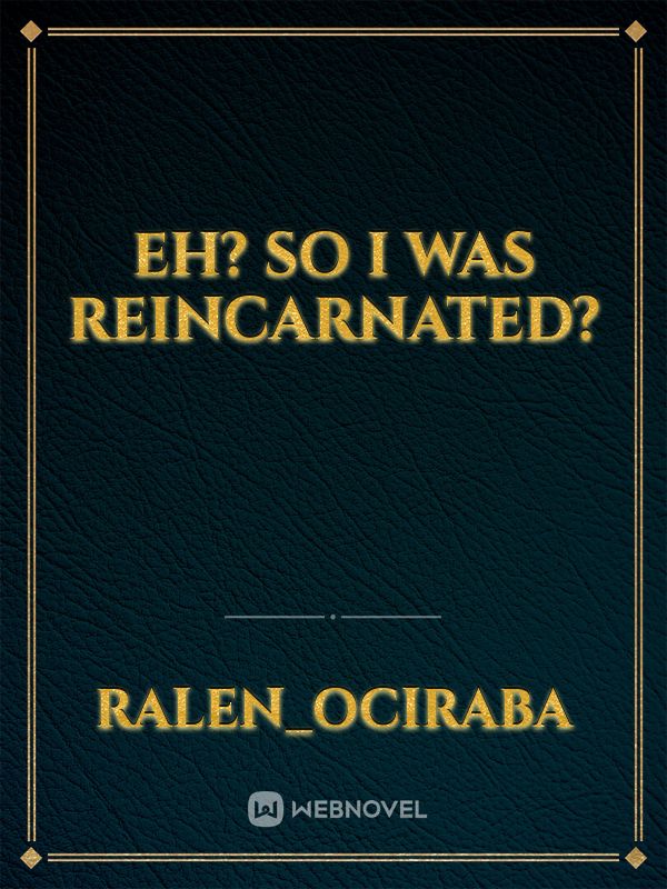 Eh? So I was reincarnated? Book