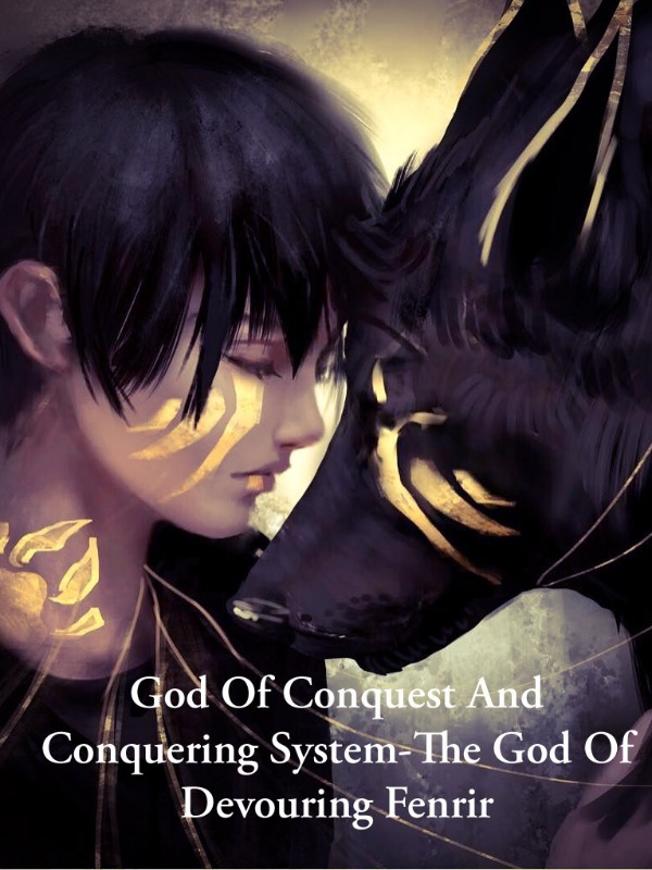 God Of Conquest And Conquering System-The God Of Devouring Fenrir