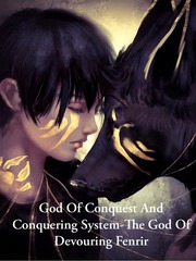 God Of Conquest And Conquering System-The God Of Devouring Fenrir Book