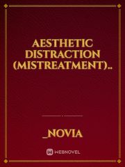 Aesthetic Distraction (Mistreatment).. Book