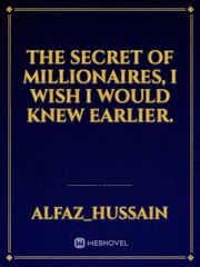 The secret of Millionaires, I wish I would knew earlier. Book