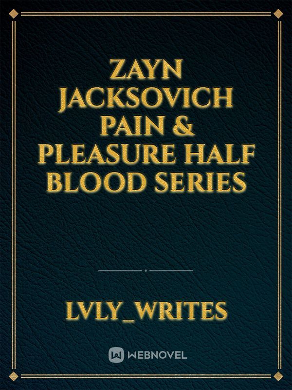 Zayn Jacksovich Pain & Pleasure Half Blood Series