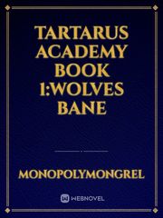 Tartarus Academy
Book 1:Wolves Bane Book