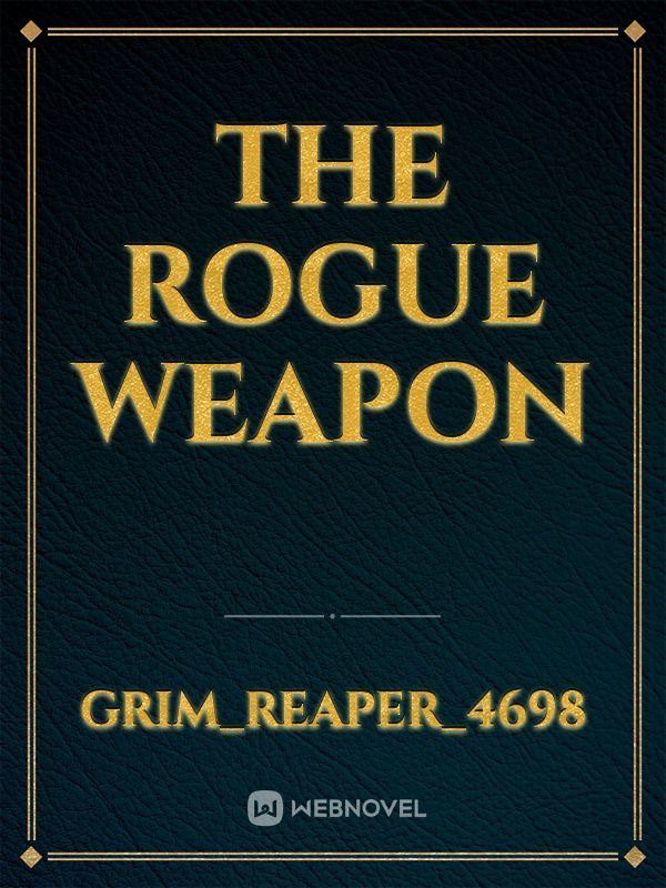 THE ROGUE WEAPON