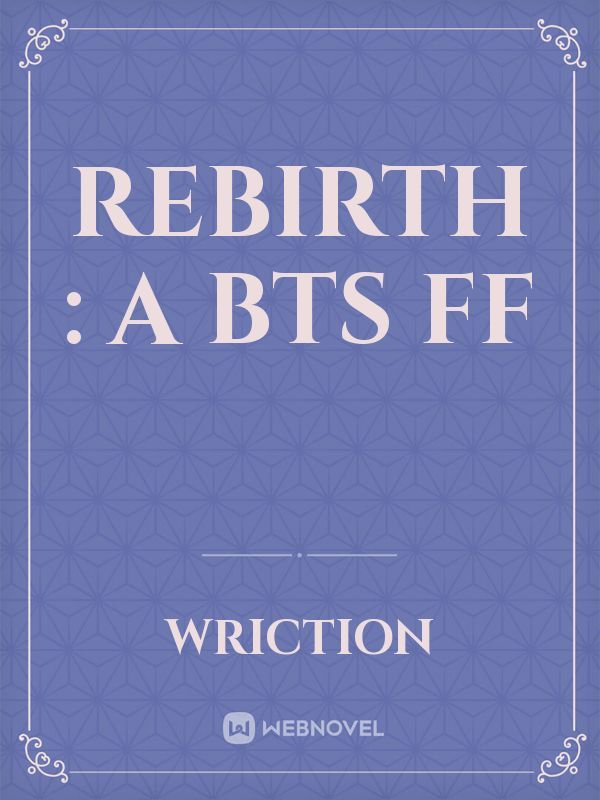 Rebirth : A BTS FF
