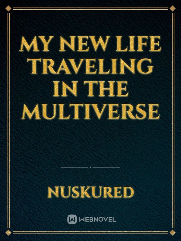 My New Life Traveling In The Multiverse Book