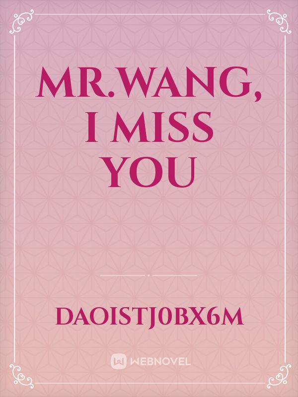 Mr.Wang, I Miss You