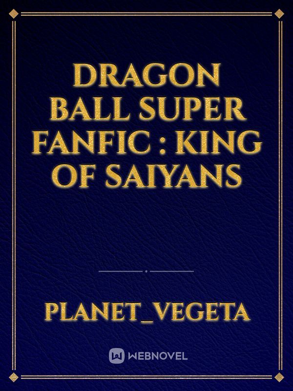 Dragon Ball Super Fanfic : King Of Saiyans Book