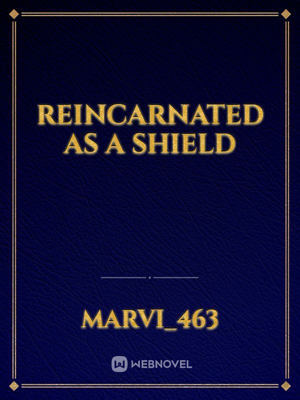 Reincarnated as a Shield