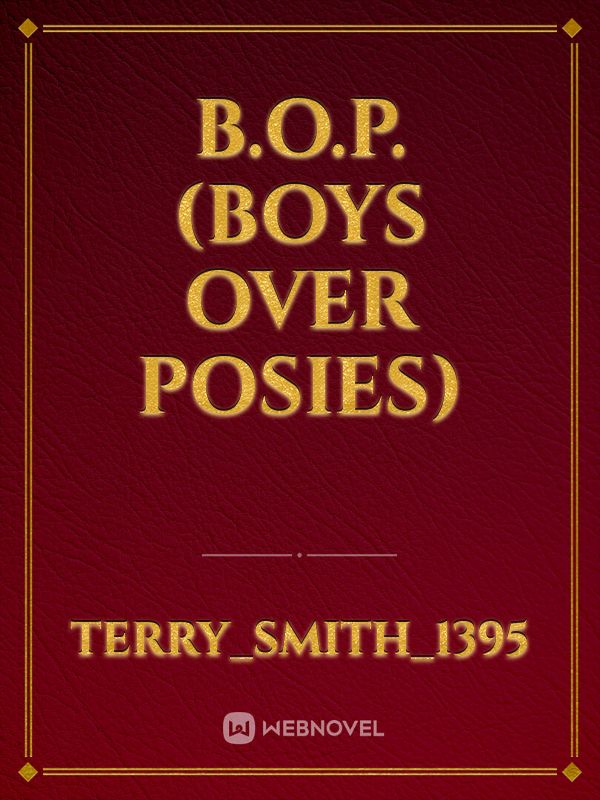 B.O.P. (Boys Over Posies)