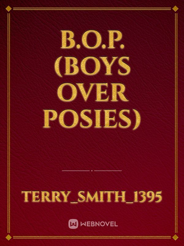 B.O.P. (Boys Over Posies)