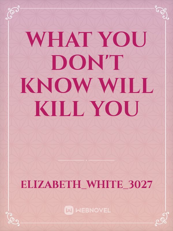 What You Don't Know Will Kill You