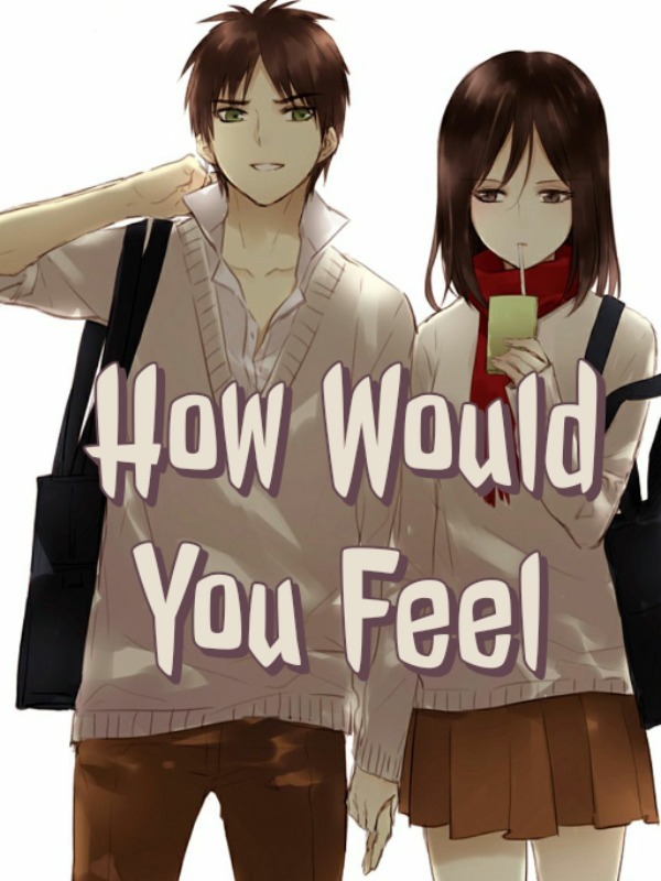 How Would You Feel
 |Eren × Mikasa|