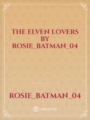 The Elven Lovers By Rosie_Batman_04 Book