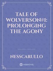 Tale of Wolverson#1: Prolonging the Agony Book