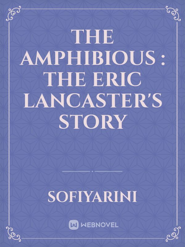 THE AMPHIBIOUS : The Eric Lancaster's Story