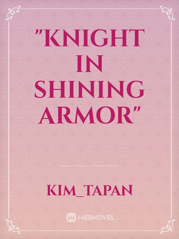 "Knight in shining Armor"