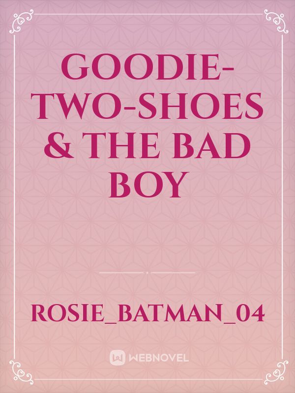 Goodie-Two-Shoes & The Bad Boy