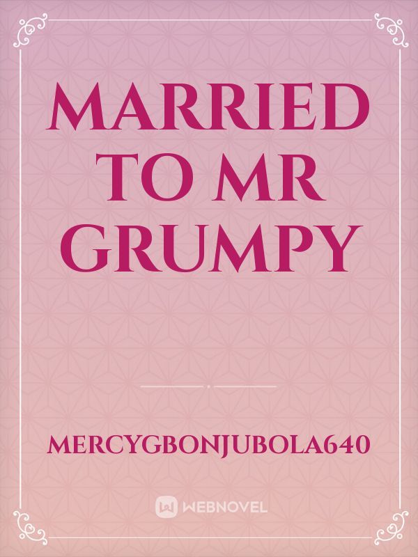 married to Mr grumpy