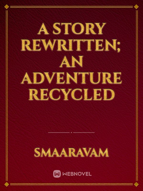 A Story Rewritten; An Adventure Recycled