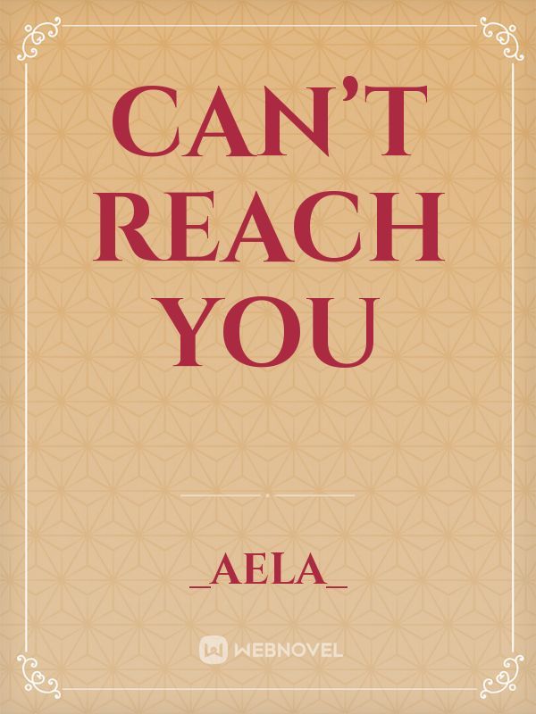 Can’t reach you