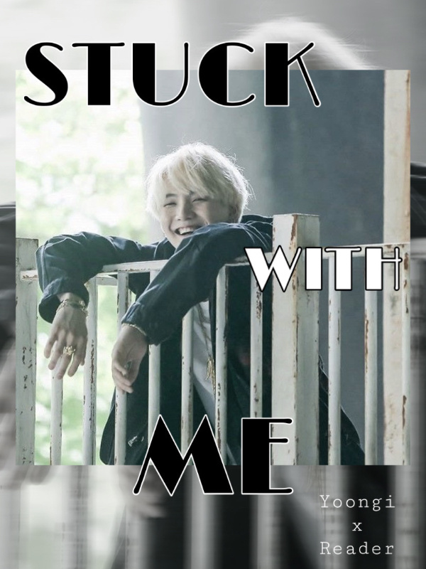 Stuck With Me || Yoongi x Reader Book