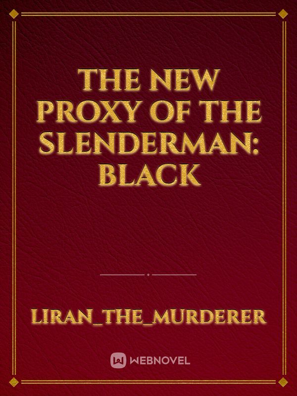 The new proxy of the slenderman: Black