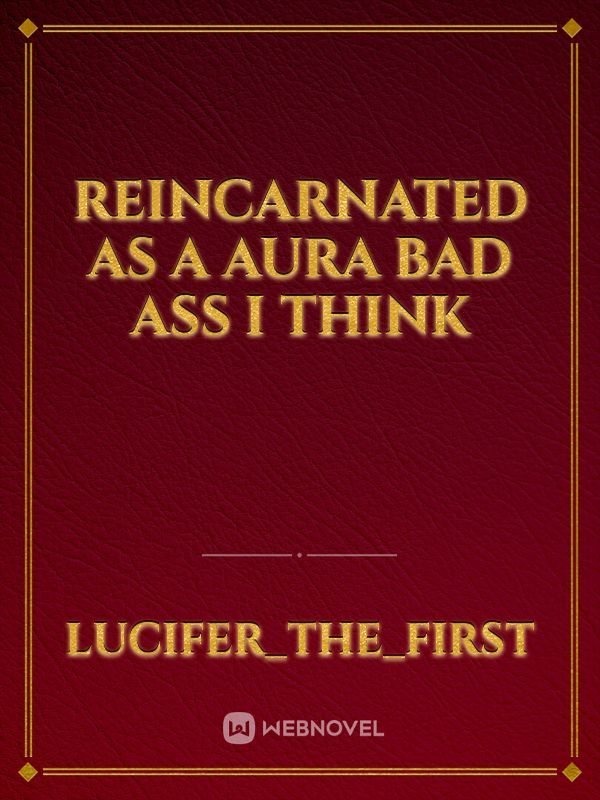 reincarnated as a aura bad ass I think