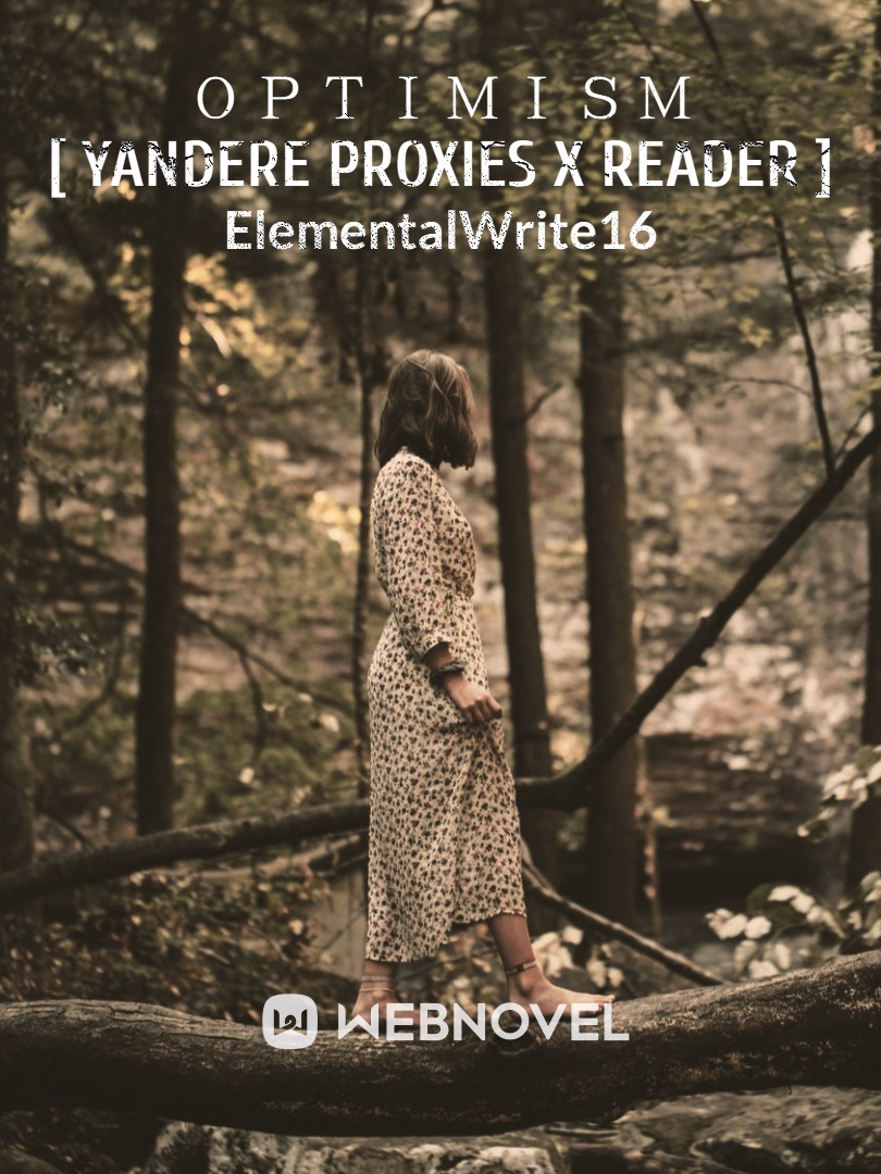 ＯＰＴＩＭＩＳＭ [ Yandere Proxies X Reader ]