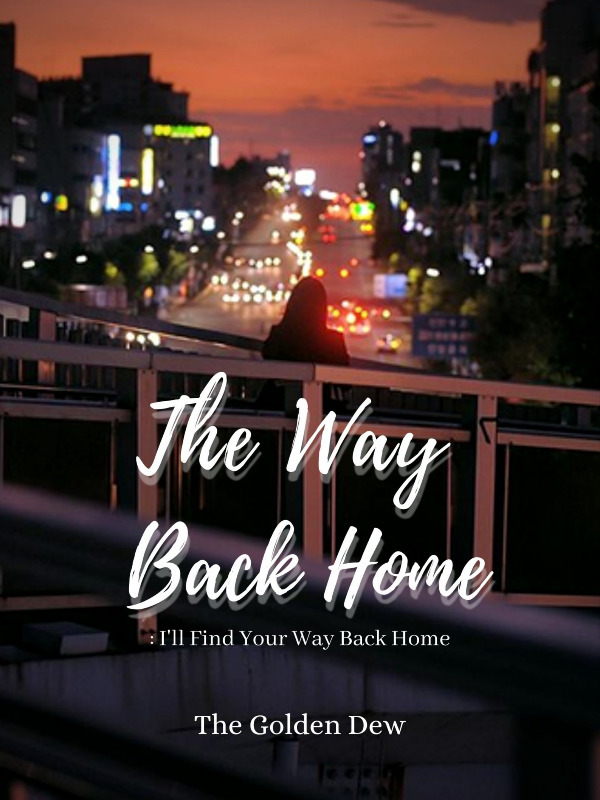 The Way Back Home : I'll Find Your Way Back Home