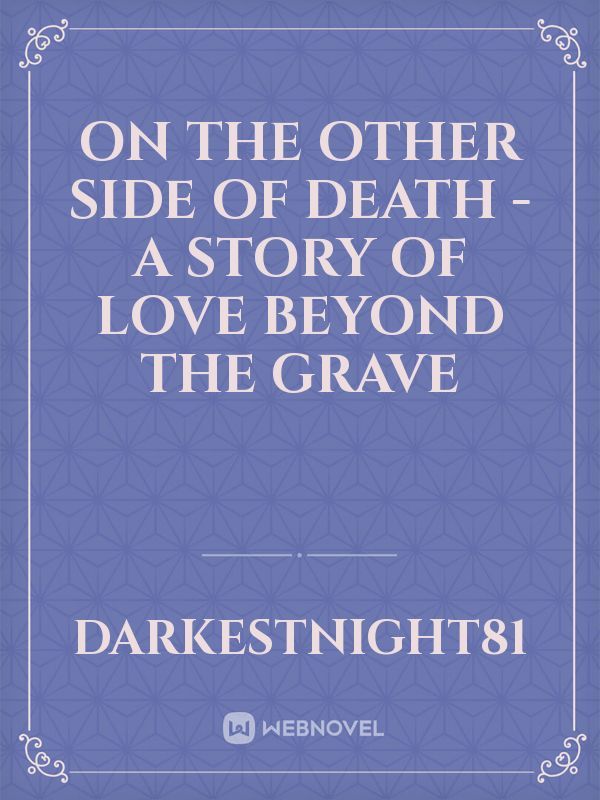 On the other side of death - A story of love beyond the grave