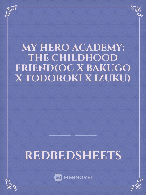 My Hero Academy: The Childhood Friend(oc x Bakugo x Todoroki x Izuku)