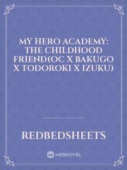My Hero Academy: The Childhood Friend(oc x Bakugo x Todoroki x Izuku) Book
