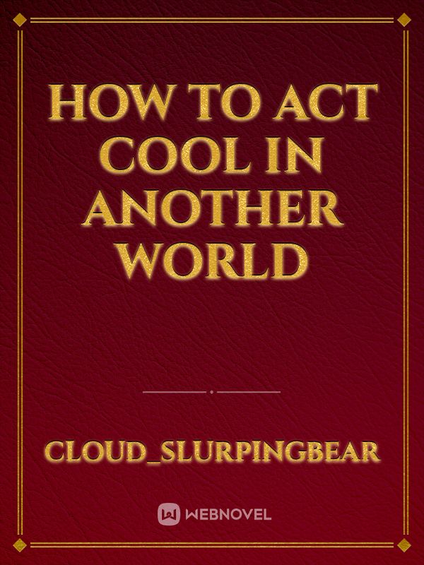 How To Act Cool In Another World