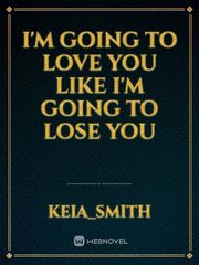 I'm going to Love you like I'm going to lose you Book