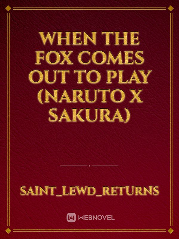 When the Fox Comes out to Play (Naruto x Sakura)