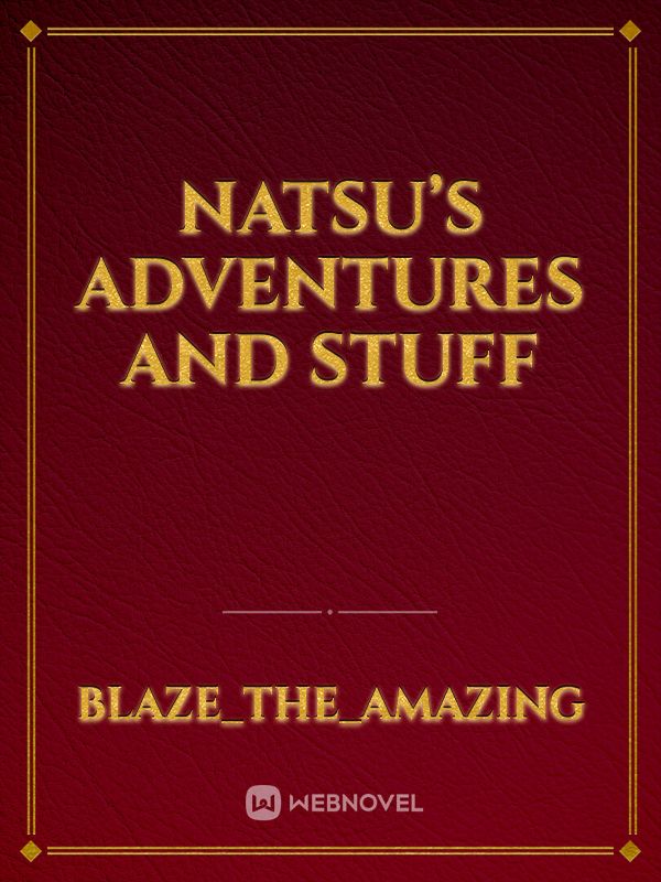 Natsu’s adventures and stuff