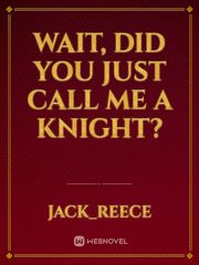 Wait, did you just call me a knight? Book