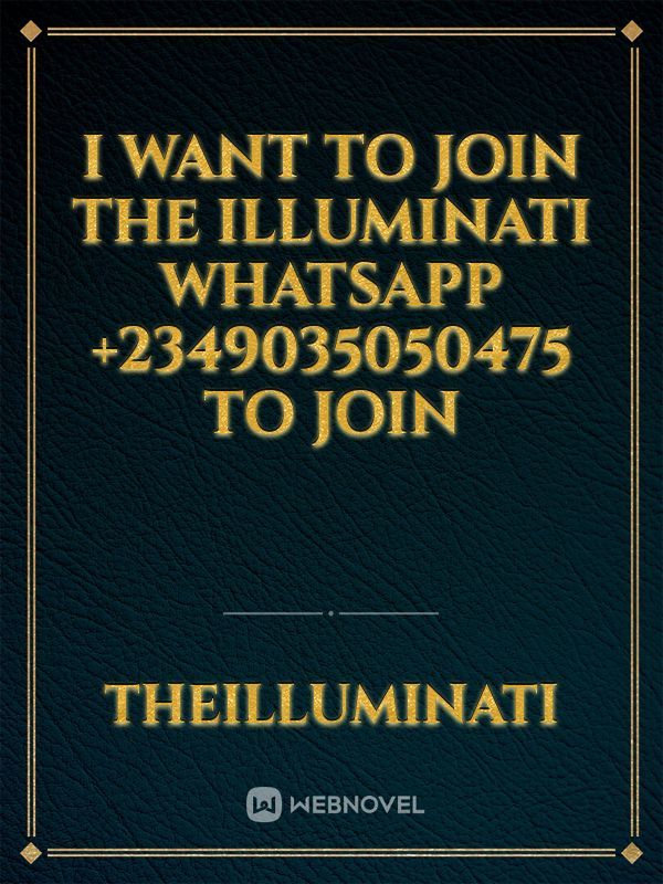 I want to join the Illuminati WhatsApp +2349035050475 to join