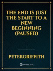 The End is just the start to a new beginning (Paused) Book