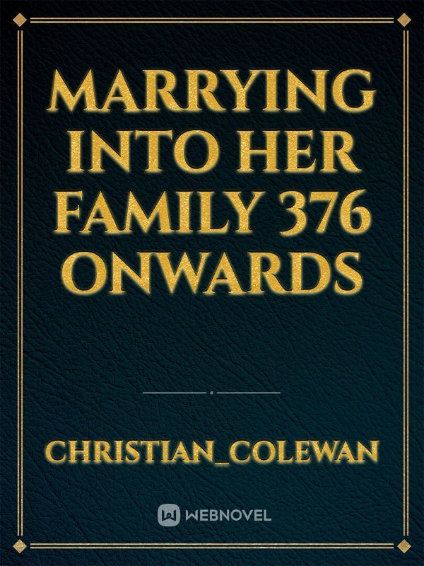 Marrying into her family 376 onwards